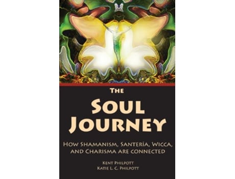 Livro The Soul Journey How Shamanism Santeria Wicca and Charisma Are Connected de Kent Allan Philpott Katie L C Philpott (Inglês)