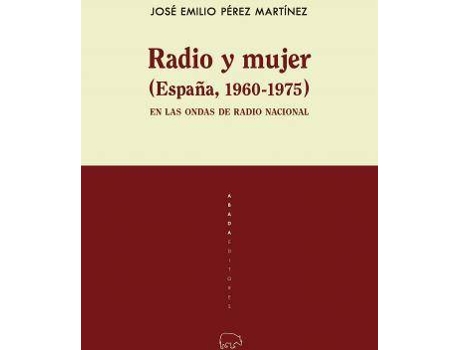 Livro Radio y mujer (España, 1960-1975) : en las ondas de Radio Nacional de José Emilio Pérez Martínez (Espanhol)
