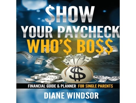 Livro Show Your Paycheck Whos Boss Financial Guide and Planner for Single Parents de Diane Windsor (Inglês)