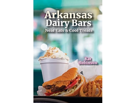 Livro Arkansas Dairy Bars Neat Eats and Cool Treats de Kat Robinson (Inglês)