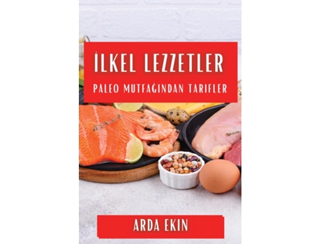 Livro Ilkel Lezzetler Paleo Mutfagindan Tarifler de Arda Ekin (Inglês)