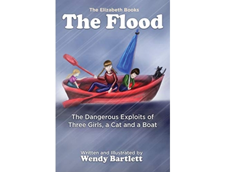 Livro The Flood The Dangerous Exploits of Three Girls a Cat and a Boat The Elizabeth Books de Wendy Bartlett (Inglês)
