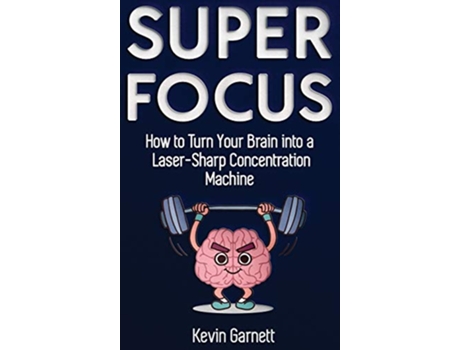 Livro Super Focus How to Turn Your Brain into a LaserSharp Concentration Machine de Kevin Garnett (Inglês)
