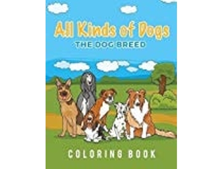 Livro All Kinds Of Dogs The Dog Breed Coloring Book De Young Scholar (inglês)