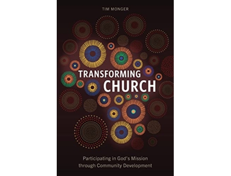 Livro Transforming Church Participating in Gods Mission through Community Development de Tim Monger (Inglês)