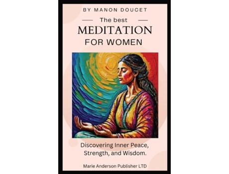 Livro The best meditation for women Discovering Inner Peace, Strength, and Wisdom. de Manon Doucet (Inglês)