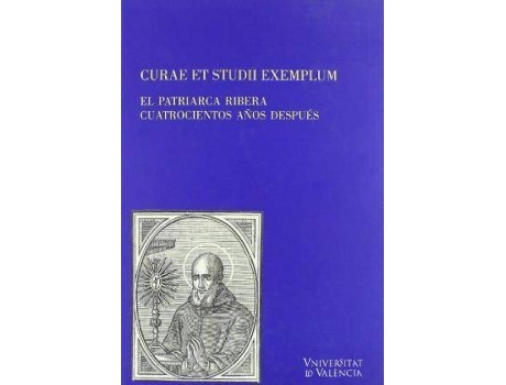 Livro Curae et studii exemplum : el patriarca Ribera cuatrocientos años después de General Rapporteur Emilio Callado Estela (Espanhol)
