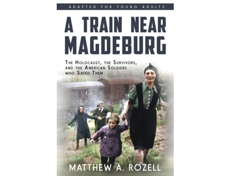 Livro A Train near Magdeburg The Holocaust, the Survivors, and the American Soldiers Who Saved Them de Matthew A Rozell (Inglês)