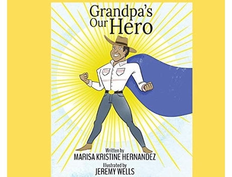 Livro Grandpas Our Hero De Marisa Kristine Hernandez (inglês - Capa Dura)
