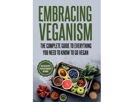 Livro EMBRACING VEGANISM THE COMPLETE GUIDE TO EVERYTHING YOU NEED TO KNOW TO GO VEGAN de Rachel Eva Naughton (Inglês)