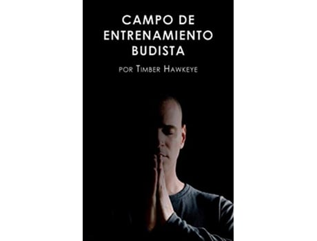 Livro Campo de Entrenamiento Budista Buddhist Boot Camp Spanish Edition de Timber Hawkeye (Espanhol)