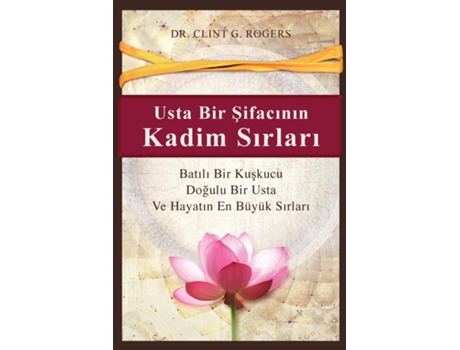 Livro Usta Bir Sifacinin Kadim Sirlari Batili Bir Kuskucu, Dogulu Bir Sifaci Ve Hayatin En Büyük Sirlari De Rogers, Clint Et Al. (inglês)