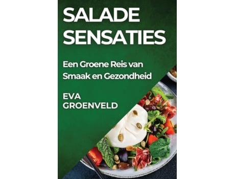 Livro Salade Sensaties Een Groene Reis van Smaak en Gezondheid de Eva Groenveld (Inglês)