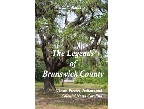 Livro The Legends Of Brunswick County: Ghosts, Pirates, Indians And Colonial North Carolina J. C. Judah (Inglês)