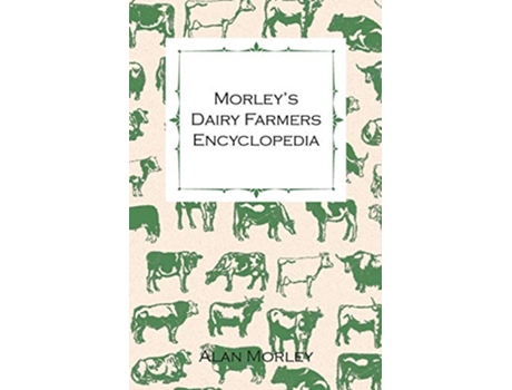 Livro Morleys Dairy Farmers Encyclopedia Illustrated de Alan Morley (Inglês)