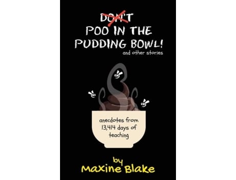 Livro Dont Poo In The Pudding Bowl Anecdotes From 13,414 Days Of Teaching De Maxine Blake (inglês)
