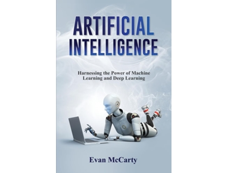 Livro ARTIFICIAL INTELLIGENCE Harnessing the Power of Machine Learning and Deep Learning de Evan McCarty (Inglês)