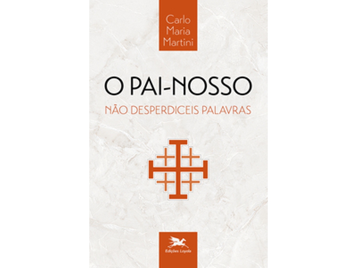 Livro O Pai-nosso - Não Desperdiceis Palavras De Carlo Maria Martini (português Do Brasil)