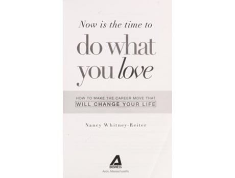Livro Now Is the Time to Do What You Love: How to Make the Career Move That Will Change Your Life de Nancy Whitney-Reiter (Inglês)
