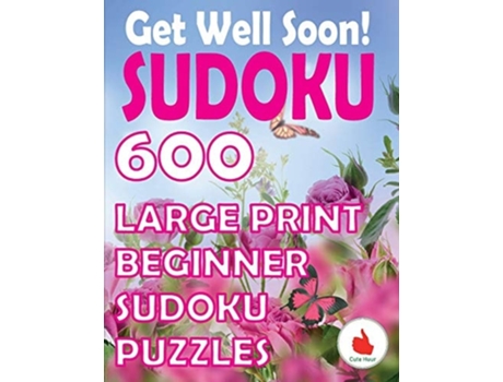 Livro Get Well Soon Sudoku 600 Large Print Easy Puzzles Beginner Sudoku For Relaxation, Mindfulness And Keeping The Mind Active. De Cute Huur (inglês)