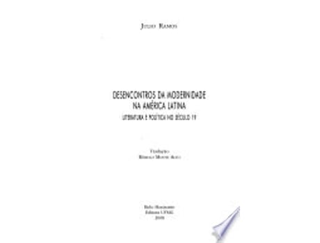 Livro Desencontros da Modernidade na America Latina - Literatura e Politica no Seculo 19 de Julio Ramos (Português do Brasil)