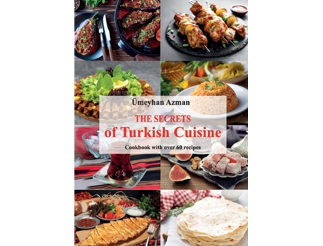 Livro The Secrets of Turkish Cuisine, Cookbook with over 60 Traditional Recipes de Ümeyhan Azman (Inglês)