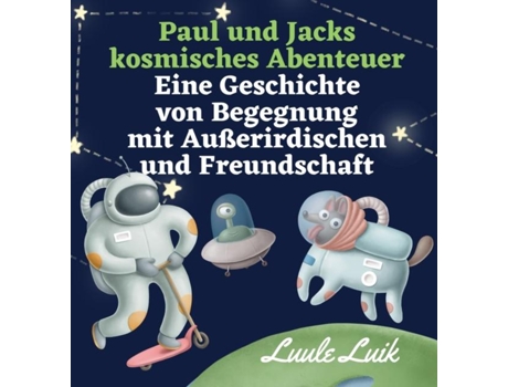 Livro Paul und Jacks kosmisches Abenteuer Eine Geschichte von Begegnung mit Außerirdischen und Freundschaft de Luule Luik (Inglês)