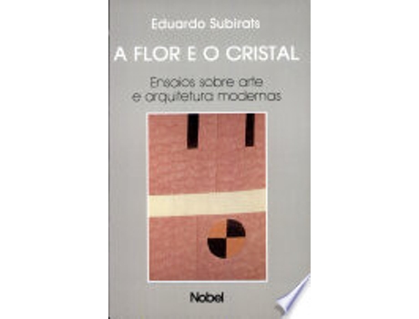 Livro A FLOR E O CRISTAL de RUGGEBERG, EDUARDO SUBIRATS (Português do Brasil)