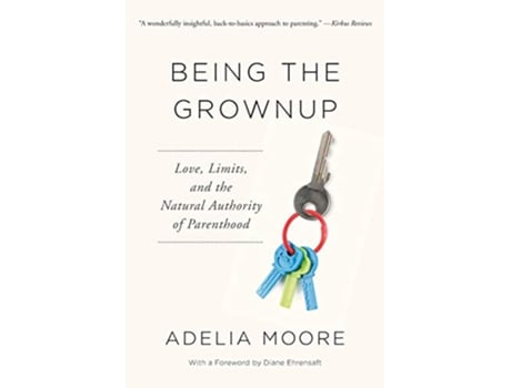 Livro Being the Grownup Love Limits and the Natural Authority of Parenthood de Adelia Moore (Inglês)