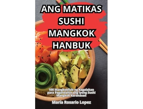 Livro ANG MATIKAS SUSHI MANGKOK HANBUK de María Rosario Lopez (Inglês)