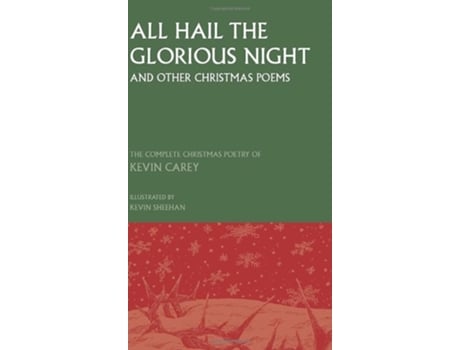 Livro All Hail The Glorious Night The Complete Christmas Poetry Of Kevin Carey De Kevin Carey (inglês - Capa Dura)