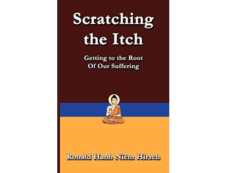 Livro Scratching the Itch Getting to the Root of Our Suffering Practical Buddhist Series de Ronald Hirsch (Inglês)