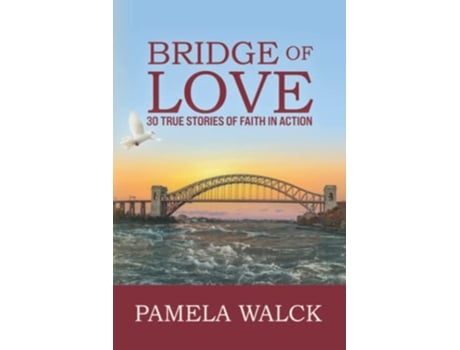 Livro Bridge of Love 30 TRUE STORIES OF FAITH IN ACTION de Pamela Ann Walck (Inglês)