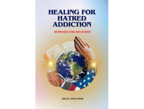Livro Healing For Hatred Addiction Remedies For Recovery de Willie James Webb (Inglês)
