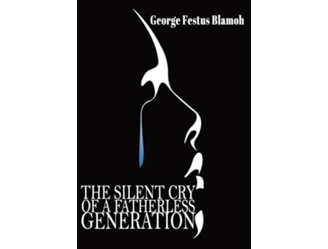 Livro The Silent Cry of a Fatherless Generation de George F Blamoh (Inglês - Capa Dura)