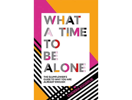 Livro What A Time To Be Alone: The Slumflower´S Guide To de Chidera Eggerue (Inglês)