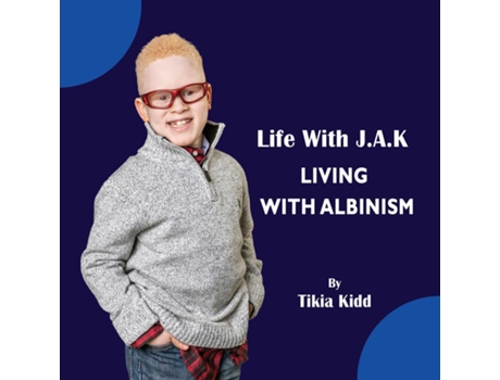 Livro Life With J.a.k Living With Albinism Living With Albinism De Tikia Kidd Tbd (inglês)