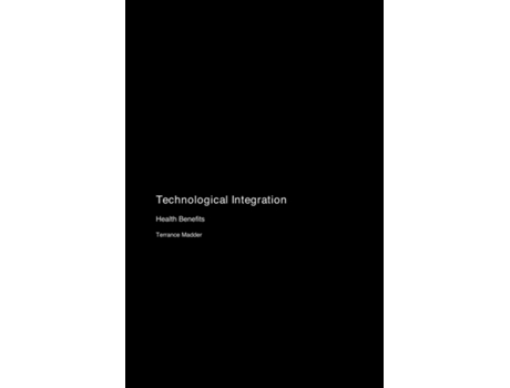 Livro Technological Integration Health Benefits de Terrance Madder (Inglês)