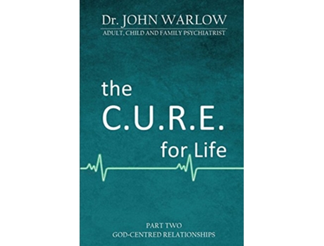 Livro The CURE for Life Part Two GodCentred Relationships 2 de John M Warlow (Inglês)