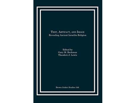 Livro Text Artifact and Image Revealing Ancient Israelite Religion de Beckman Gary M Lewis Theodore J (Inglês)