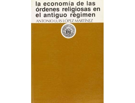 Livro La Economia De Las Ordenes Religiosas En El Antiguo Regimen de Antonio Luis Lopez Martinez (Espanhol)