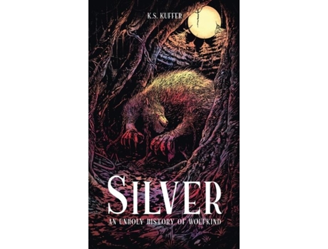 Livro Silver An Unholy History of Wolfkind de KS Kuffer (Inglês)
