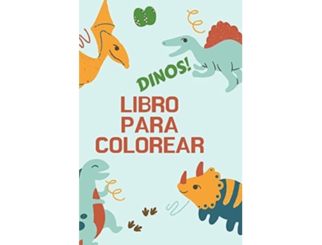 Livro Dinos! Libro Para Colorear Gran Regalo Para Niños Y Niñas Libro De Actividades Formato Óptimo 6 X 9 De Alissia T Press (espanhol)