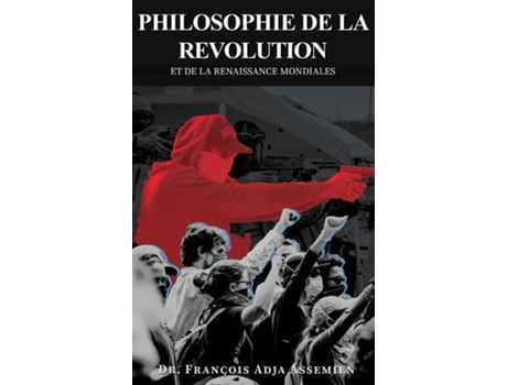 Livro PHILOSOPHIE DE LA REVOLUTION ET DE LA RENAISSANCE MONDIALES de Dr François Adja Assemien (Inglês)