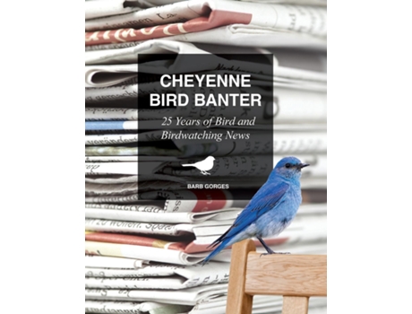 Livro Cheyenne Bird Banter 25 Years of Bird and Birdwatching News de Barb Gorges (Inglês)