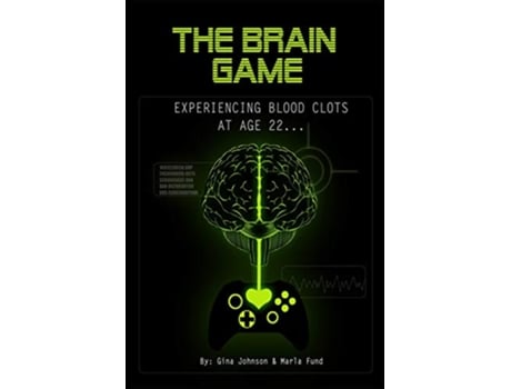Livro The Brain Game Experiencing Blood Clots At Age 22 de Gina Evonne Johnson Marla JC Fund Paola Natalia (Inglês)