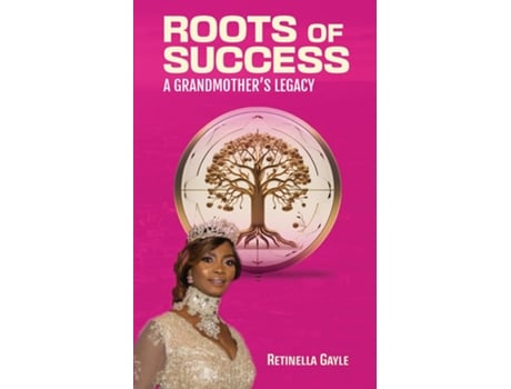 Livro ROOTS OF SUCCESS A GRANDMOTHERS LEGACY de Retinella Gayle (Inglês)
