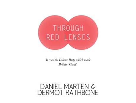 Livro Through Red Lenses It Was The Labour Party That Made Britain Great de Daniel Marten e Dermot Rathbone (Inglês)