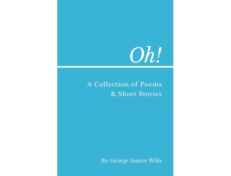 Livro Oh! A Collection Of Poems And Short Stories De George A Wills (inglês)