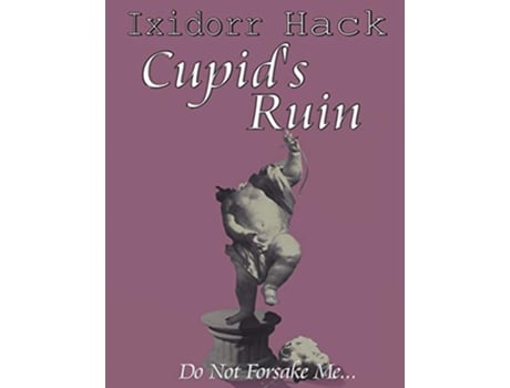 Livro Cupids Ruin Do Not Forsake Me de Ixidorr Hack (Inglês)